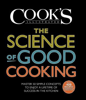 The Science of Good Cooking · Master 50 Simple Concepts to Enjoy a Lifetime of Success in the Kitchen (Cook's Illustrated Cookbooks)