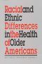 Racial and Ethnic Differences in the Health of Older Americans