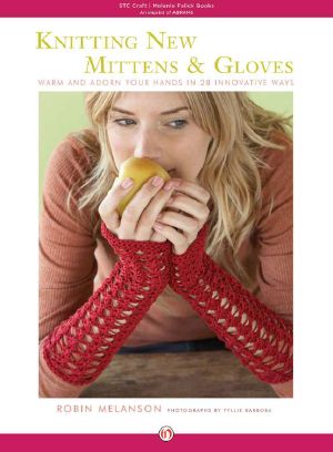 Knitting New Mittens and Gloves · Warm and Adorn Your Hands in 28 Innovative Ways