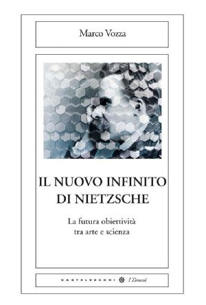 Il Nuovo Infinito Di Nietzsche (I Timoni)