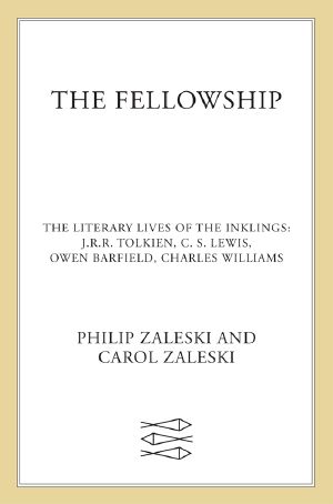 The Fellowship · the Literary Lives of the Inklings · J.R.R. Tolkien, C. S. Lewis, Owen Barfield, Charles Williams