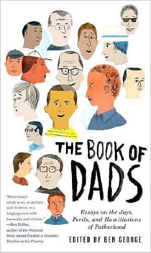 The Book of Dads · Essays on the Joys, Perils, and Humiliations of Fatherhood