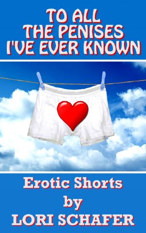 To All the Penises I've Ever Known · Erotic Shorts by Lori Schafer