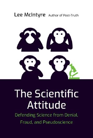 The Scientific Attitude, Defending Science from Denial, Fraud, and Pseudoscience