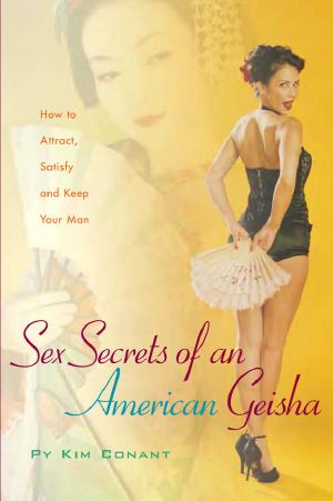 Sex Secrets of an American Geisha · How to Attract, Satisfy, and Keep Your Man