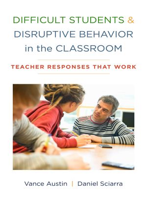 Difficult Students and Disruptive Behavior in the Classroom · Teacher Responses That Work