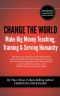 Change the World · and Make Big Money Teaching, Training, and Serving Humanity