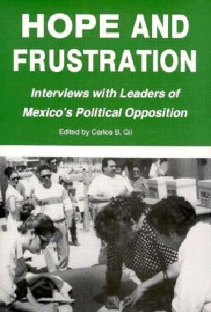 Hope and Frustration · Interviews With Leaders of Mexico's Political Opposition (Latin American Silhouettes)