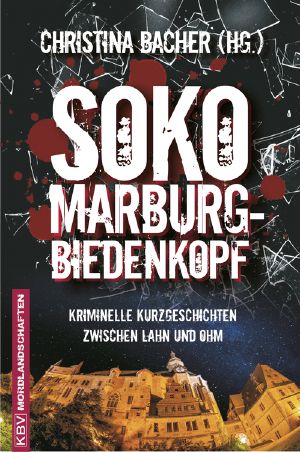 Soko Marburg Biedenkopf · Kriminelle Kurzgeschichten zwischen Lahn und Ohm