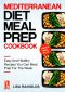 Mediterranean Diet Meal Prep Cookbook · Easy And Healthy Recipes You Can Meal Prep For The Week (Healthy Cookbook Book 1)