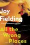 All the Wrong Places, A Novel