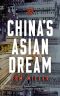 China's Asian Dream · Empire Building Along the New Silk Road