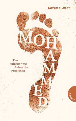 Mohammed · Das unbekannte Leben des Propheten