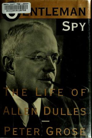 Gentleman Spy · the Life of Allen Dulles