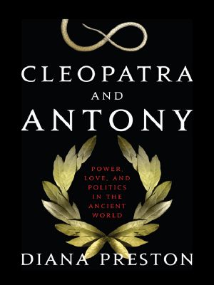 Cleopatra and Antony · The True Story of the Ancient World's Greatest Love Affair