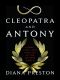 Cleopatra and Antony · The True Story of the Ancient World's Greatest Love Affair