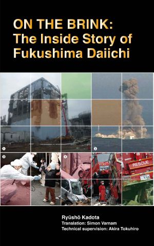 On the Brink · the Inside Story of Fukushima Daiichi