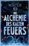 Die Alchemie des kalten Feuers: Roman