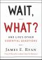 Wait, What? · and Life's Other Essential Questions