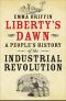 Liberty's Dawn: A People's History of the Industrial Revolution