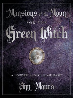 Mansions of the Moon for the Green Witch · A Complete Book of Lunar Magic