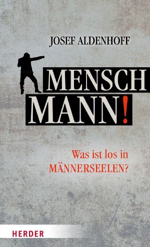 Mensch, Mann! · Was ist los in Männerseelen