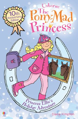 Princess Ellie's Holiday Adventure: Pony-Mad Princess (Book 7)