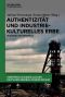 Authentizität und industriekulturelles Erbe · Zugänge und Beispiele