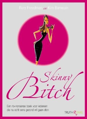 Skinny bitch · Een no-nonsense boek voor iedereen die nu echt eens gezond wil gaan eten (NL, 2005)