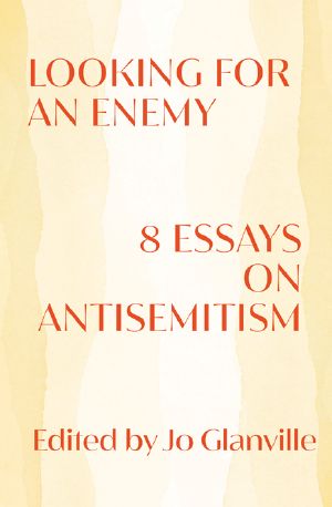 Looking for an Enemy: 8 Essays on Antisemitism