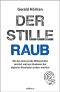 Der stille Raub · Wie das Internet die Mittelschicht zerstört und was Gewinner der digitalen Revolution anders machen