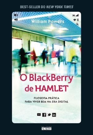 O BlackBerry De Hamlet · Filosofia Prática Para Viver Bem Na Era Digital