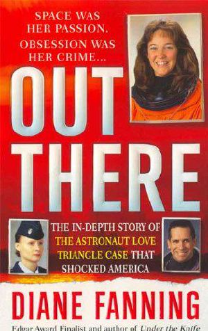 Out There · the In-Depth Story of the Astronaut Love Triangle Case That Shocked America