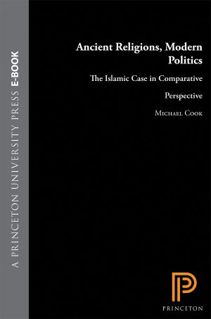 Ancient Religions, Modern Politics · The Islamic Case in Comparative Perspective