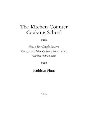 The Kitchen Counter Cooking School · How a Few Simple Lessons Transformed Nine Culinary Novices Into Fearless Home Co Oks