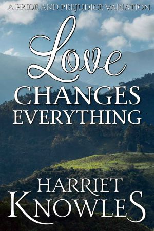 Love Changes Everything: A Pride and Prejudice Variation