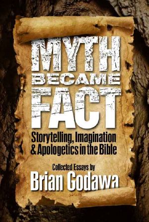 Myth Became Fact · Storytelling, Imagination, and Apologetics in the Bible