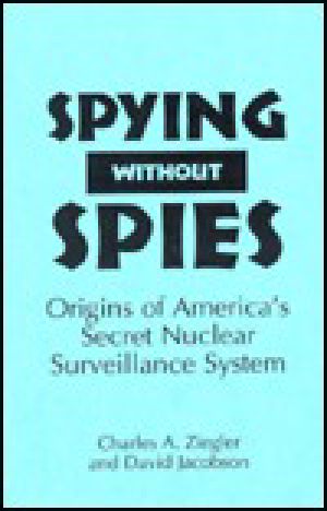 Spying Without Spies · Origins of America's Secret Nuclear Surveillance System