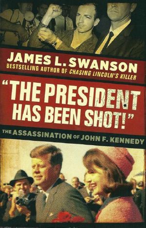 'The President Has Been Shot!': The Assassination of John F. Kennedy