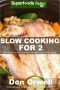 Slow Cooking for 2 · Over 80 Quick & Easy Gluten Free Low Cholesterol Whole Foods Slow Cooker Meals Full of Antioxidants & Phytochemicals (Natural Weight Loss Transformation Book 159)