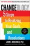 Changeology · 5 Steps to Realizing Your Goals and Resolutions