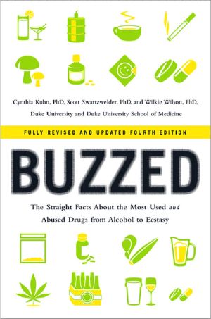 Buzzed · The Straight Facts About the Most Used and Abused Drugs from Alcohol to Ecstasy (Fully Revised and Updated · 4th Edition)