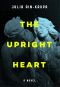 The Upright Heart · A Novel