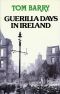 Guerilla Days In Ireland · Tom Barry's Autobiography