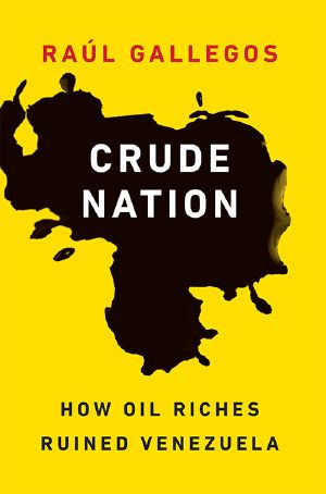 Crude Nation · How Oil Riches Ruined Venezuela