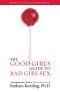 The Good Girl's Guide to Bad Girl Sex · an Indispensable Guide to Pleasure & Seduction