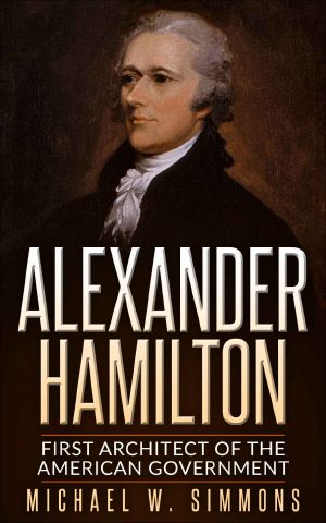 Alexander Hamilton · First Architect Of The American Government