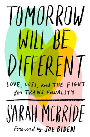 Tomorrow Will Be Different, Love, Loss, and the Fight for Trans Equality