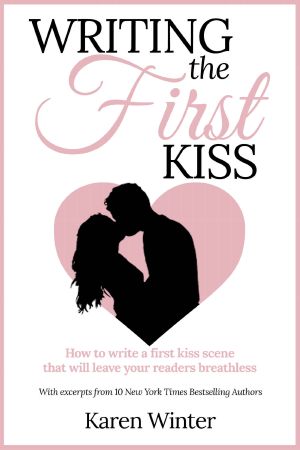 Writing the First Kiss · How to Write a First Kiss Scene That Will Leave Your Readers Breathless (Romance Writers' Bookshelf Book 3)