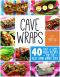 Cave Wraps · 40 Fast & Easy Paleo Recipes for the Best Damn Wraps Ever